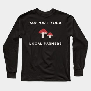 Mushrooms Support Your Local Farmers Long Sleeve T-Shirt